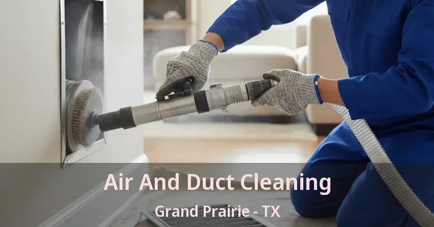 Air And Duct Cleaning Grand Prairie - TX