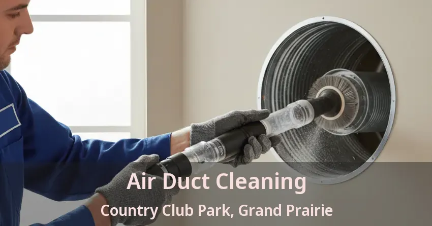 Air Duct Cleaning Country Club Park, Grand Prairie - TX Air Duct Cleaning Country Club Park, Grand Prairie - TX
