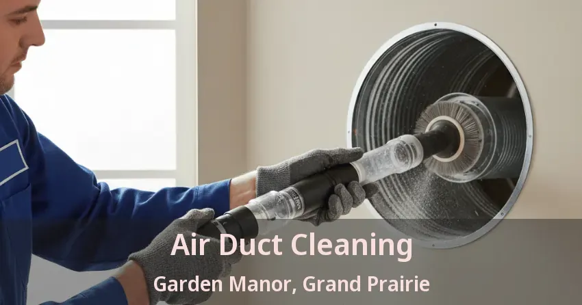 Air Duct Cleaning Garden Manor, Grand Prairie - TX