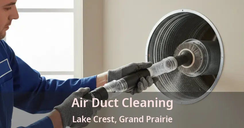 Air Duct Cleaning Lake Crest, Grand Prairie - TX Air Duct Cleaning Lake Crest, Grand Prairie - TX