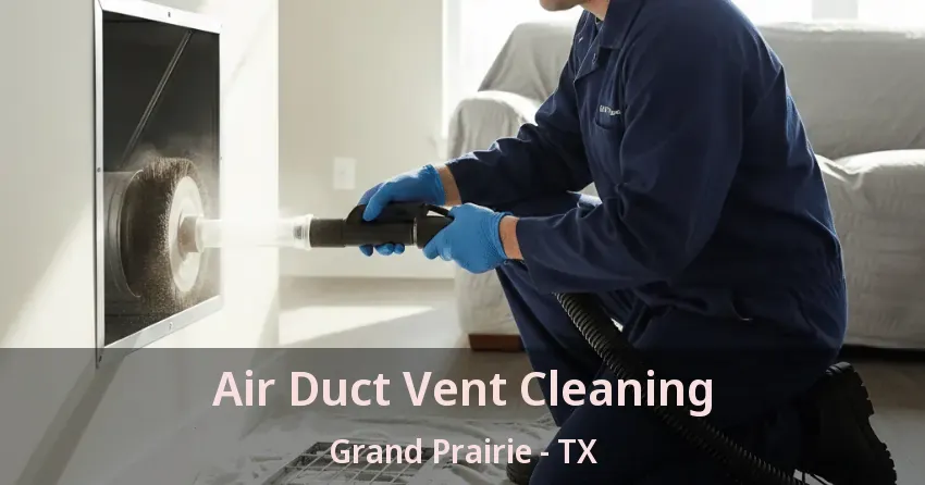Air Duct Vent Cleaning Grand Prairie - TX