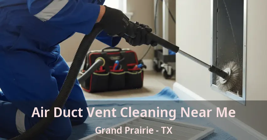 Air Duct Vent Cleaning Near Me Grand Prairie - TX