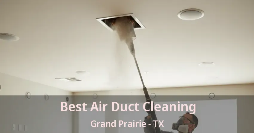 Best Air Duct Cleaning Grand Prairie - TX