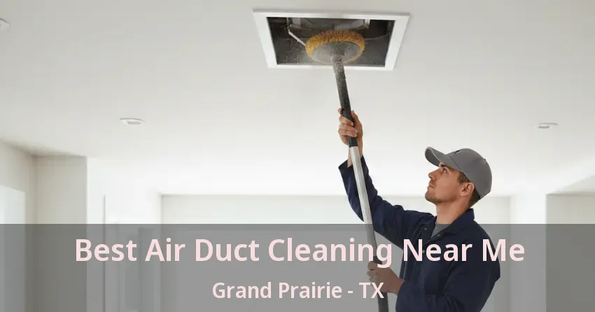 Best Air Duct Cleaning Near Me Grand Prairie - TX