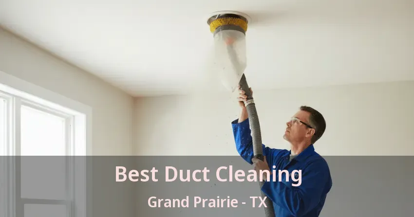 Best Duct Cleaning Grand Prairie - TX