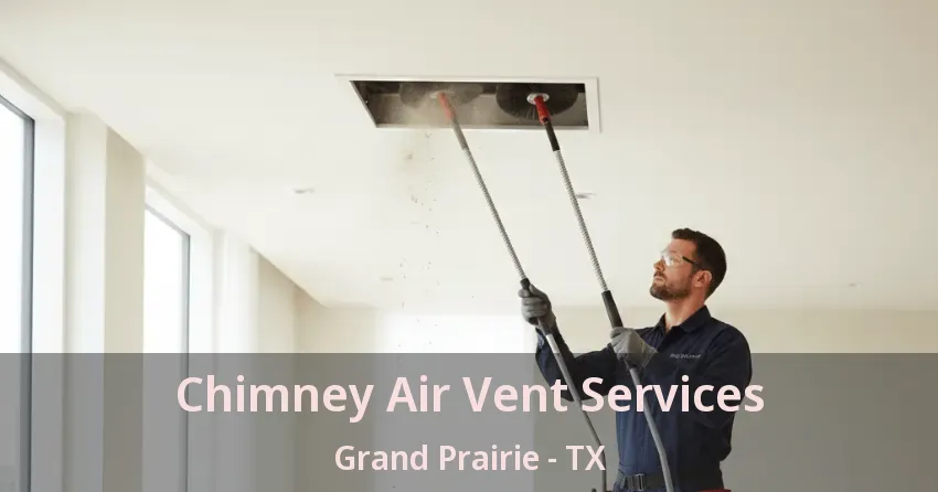Chimney Air Vent Services Grand Prairie - TX