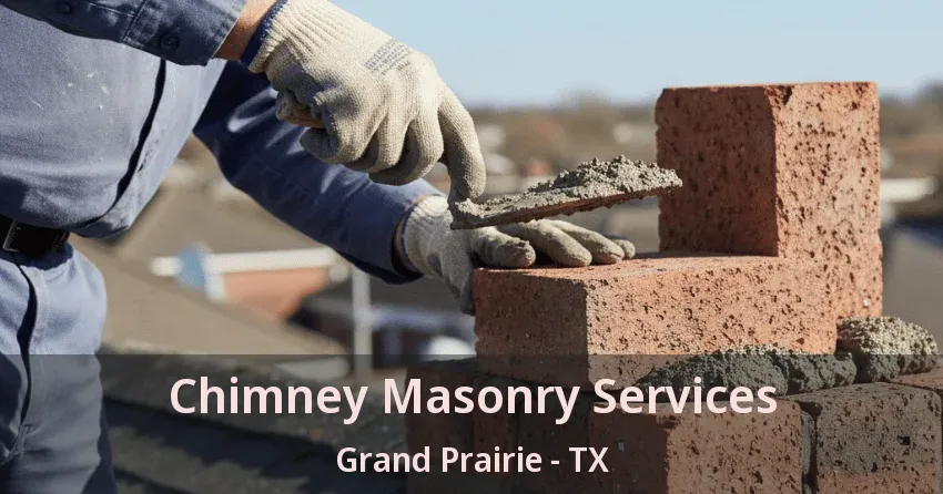 Chimney Masonry Services Grand Prairie - TX Chimney Masonry Services Grand Prairie - TX