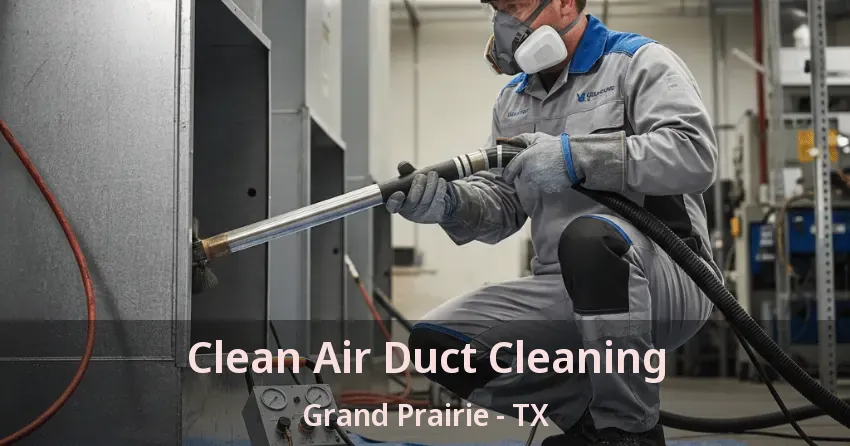 Clean Air Duct Cleaning Grand Prairie - TX