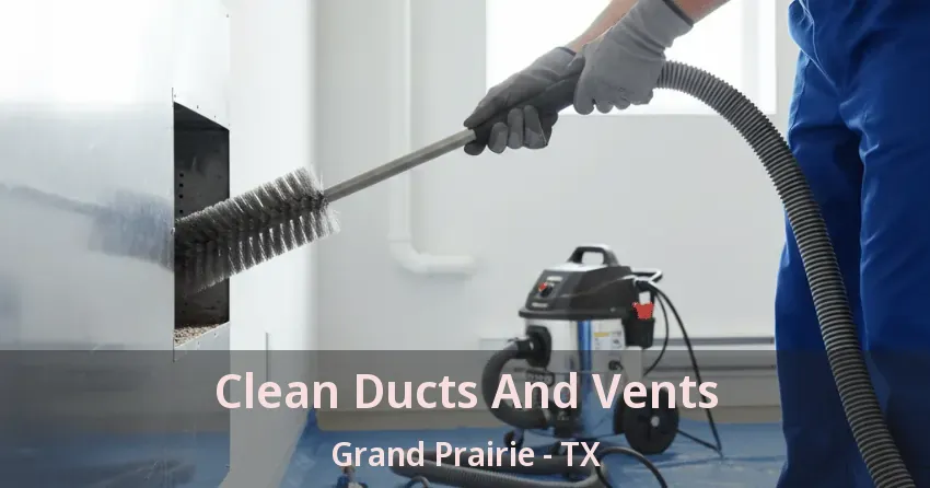 Clean Ducts And Vents Grand Prairie - TX