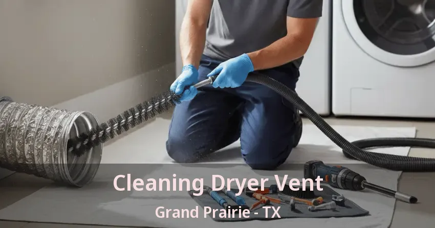Cleaning Dryer Vent Grand Prairie - TX