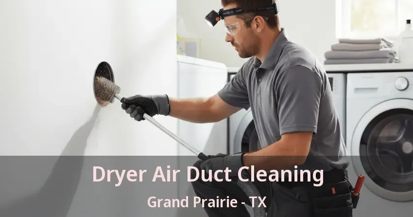 Dryer Air Duct Cleaning Grand Prairie - TX