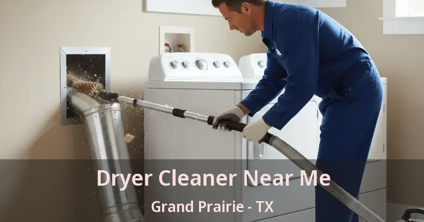 Dryer Cleaner Near Me Grand Prairie - TX