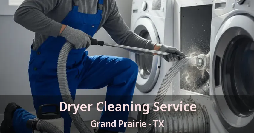 Dryer Cleaning Service Grand Prairie - TX