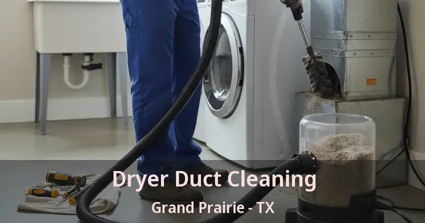 Dryer Duct Cleaning Grand Prairie - TX