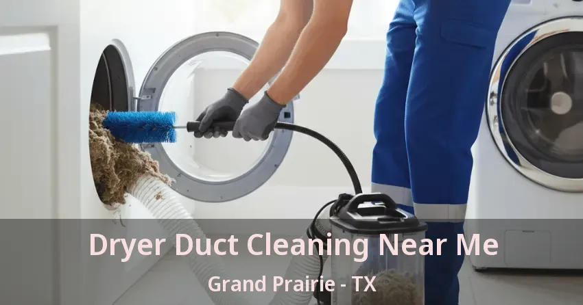 Dryer Duct Cleaning Near Me Grand Prairie - TX