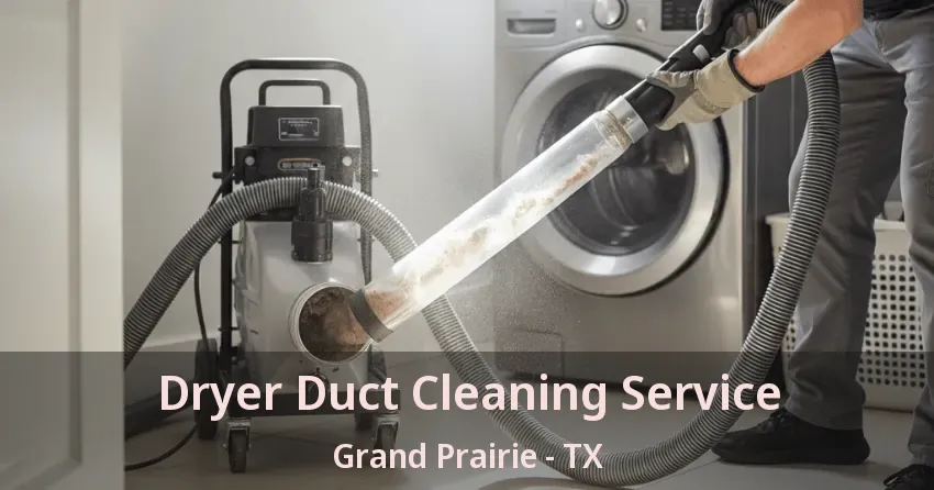 Dryer Duct Cleaning Service Grand Prairie - TX