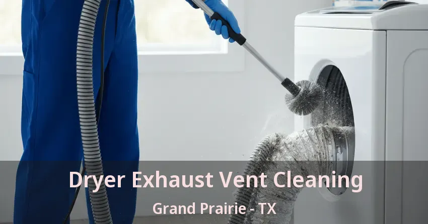 Dryer Exhaust Vent Cleaning Grand Prairie - TX