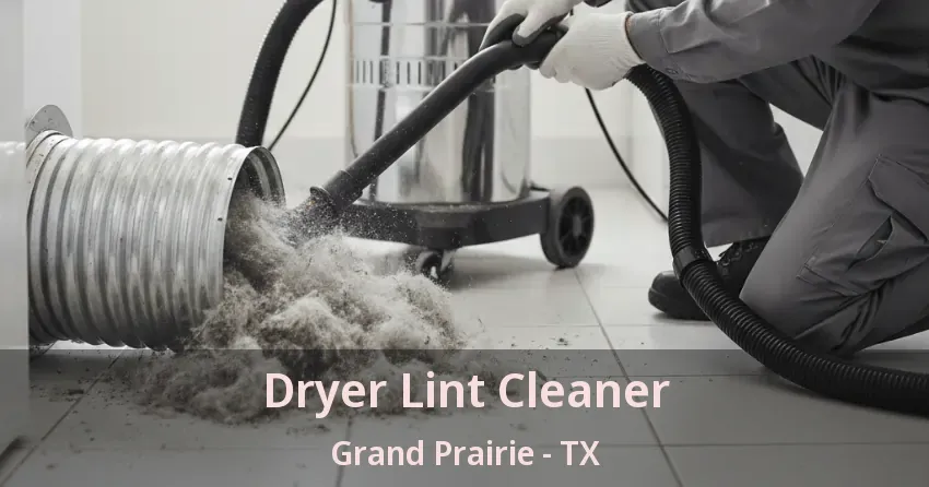 Dryer Lint Cleaner Grand Prairie - TX