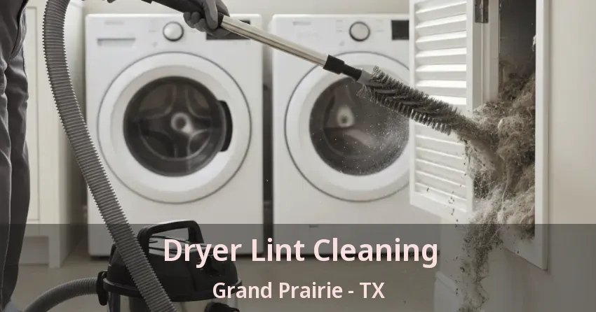 Dryer Lint Cleaning Grand Prairie - TX