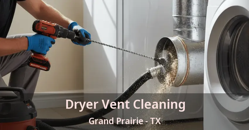 Dryer Vent Cleaning Grand Prairie - TX Dryer Vent Cleaning Grand Prairie - TX