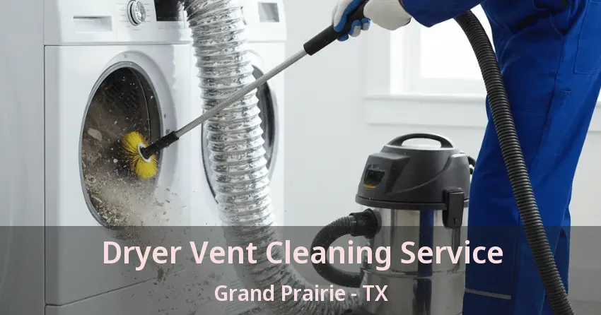 Dryer Vent Cleaning Service Grand Prairie - TX