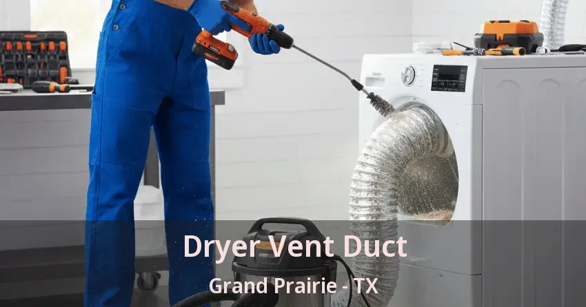 Dryer Vent Duct Grand Prairie - TX Dryer Vent Duct Grand Prairie - TX