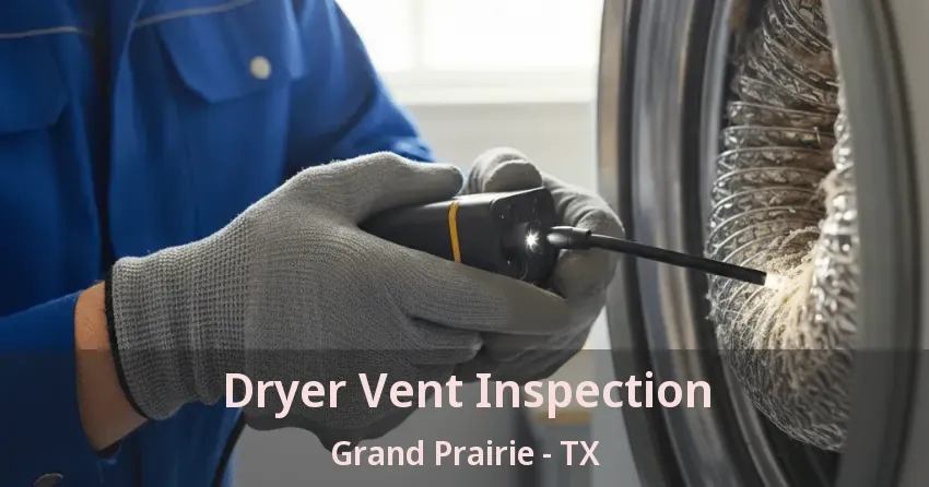 Dryer Vent Inspection Grand Prairie - TX Dryer Vent Inspection Grand Prairie - TX