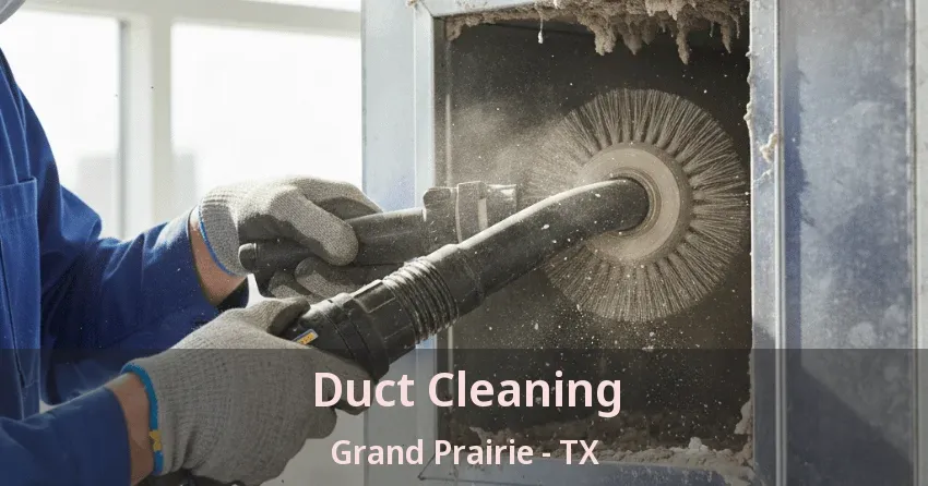 Duct Cleaning Grand Prairie - TX