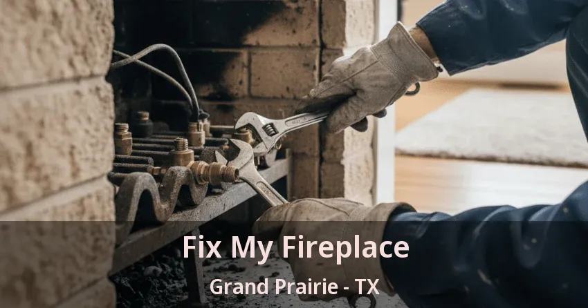 Fix My Fireplace Grand Prairie - TX