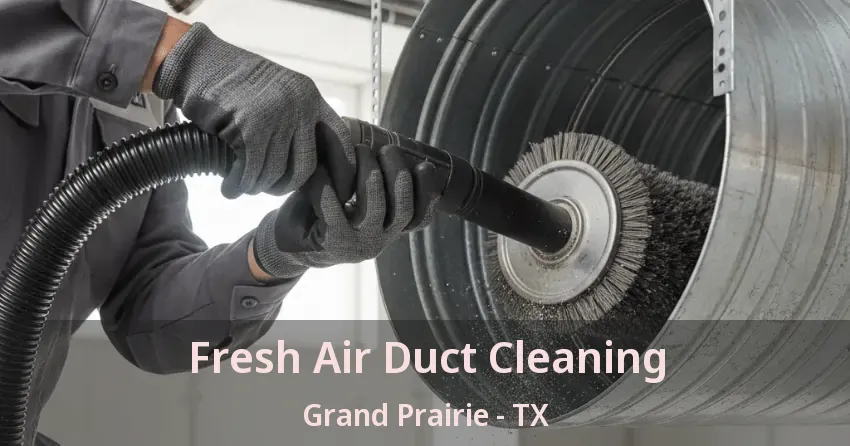 Fresh Air Duct Cleaning Grand Prairie - TX