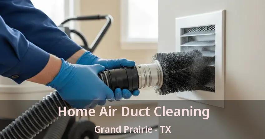 Home Air Duct Cleaning Grand Prairie - TX