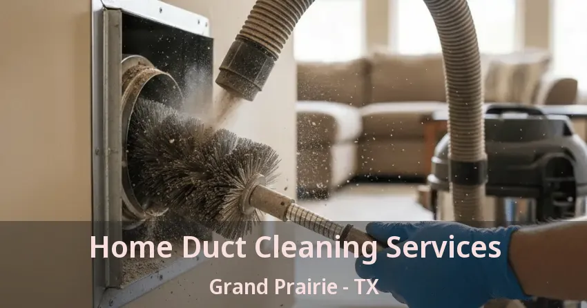 Home Duct Cleaning Services Grand Prairie - TX