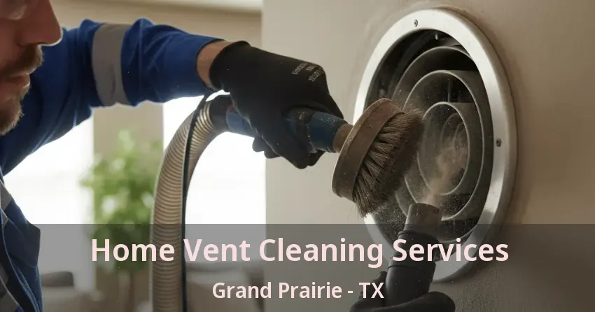 Home Vent Cleaning Services Grand Prairie - TX