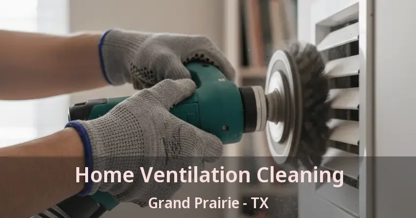 Home Ventilation Cleaning Grand Prairie - TX Home Ventilation Cleaning Grand Prairie - TX