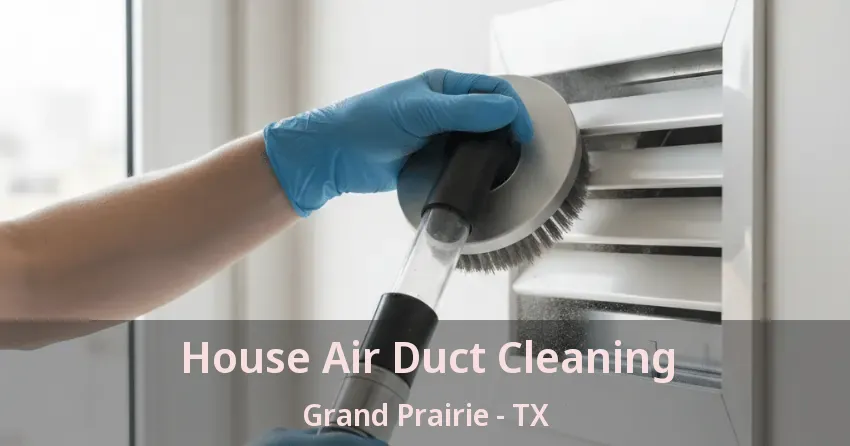House Air Duct Cleaning Grand Prairie - TX House Air Duct Cleaning Grand Prairie - TX