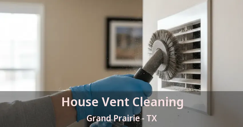 House Vent Cleaning Grand Prairie - TX