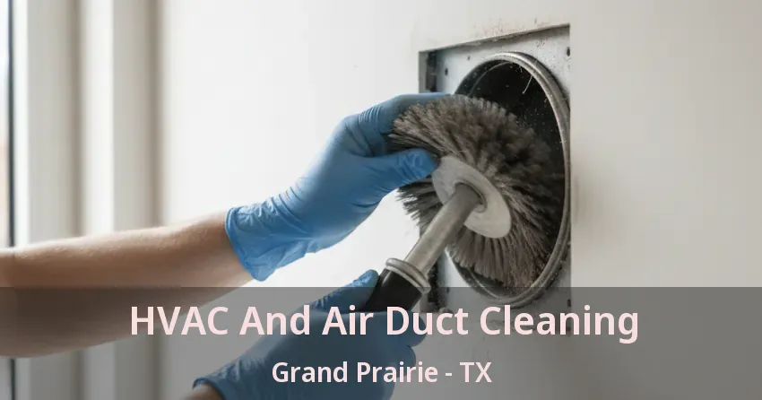 HVAC And Air Duct Cleaning Grand Prairie - TX