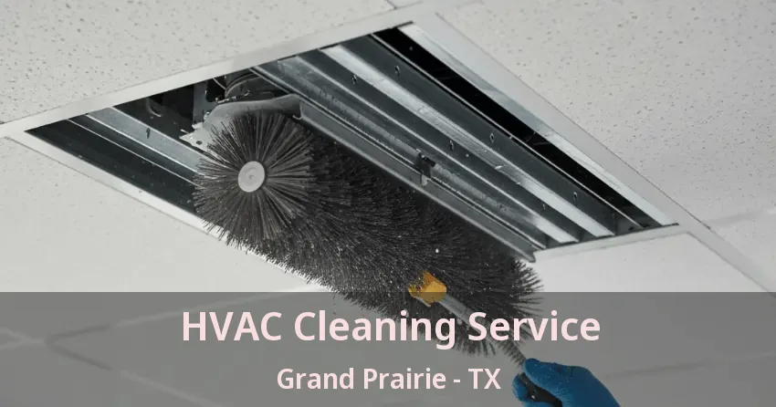 HVAC Cleaning Service Grand Prairie - TX