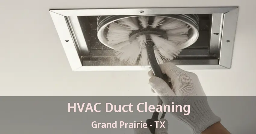 HVAC Duct Cleaning Grand Prairie - TX HVAC Duct Cleaning Grand Prairie - TX