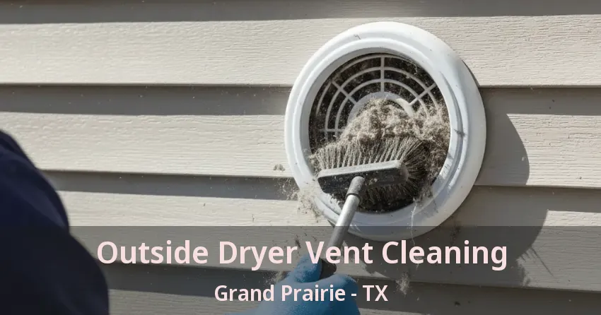 Outside Dryer Vent Cleaning Grand Prairie - TX
