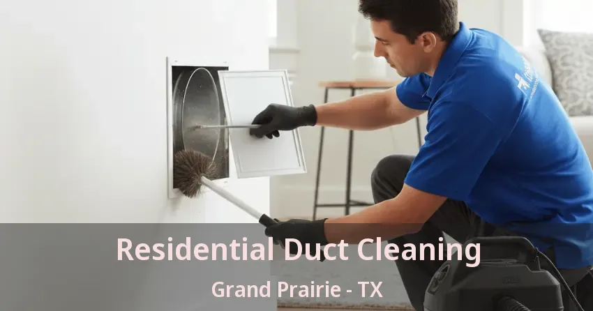 Residential Duct Cleaning Grand Prairie - TX