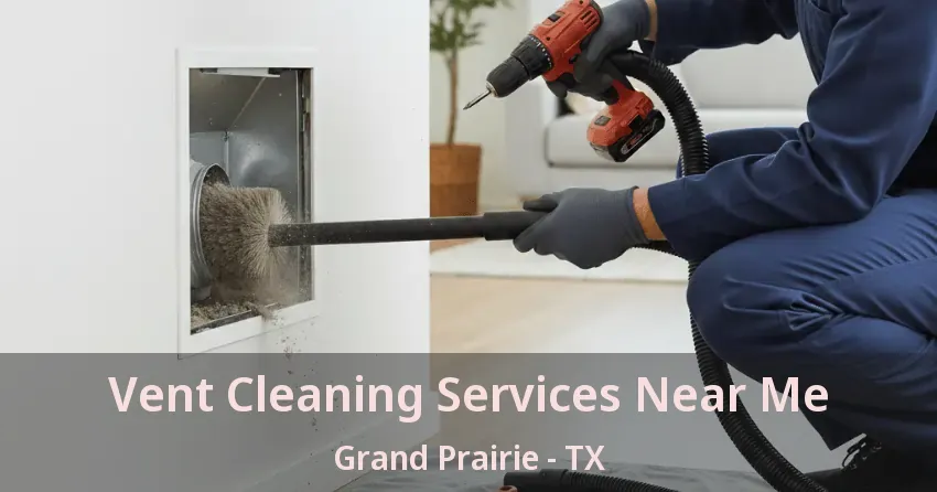 Vent Cleaning Services Near Me Grand Prairie - TX